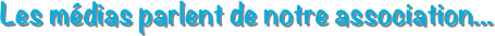 Les médias parlent de notre association...